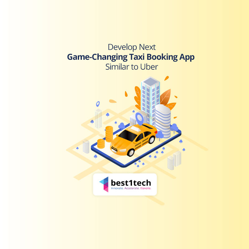 Develop Next Game-Changing Taxi Booking App Similar to Uber