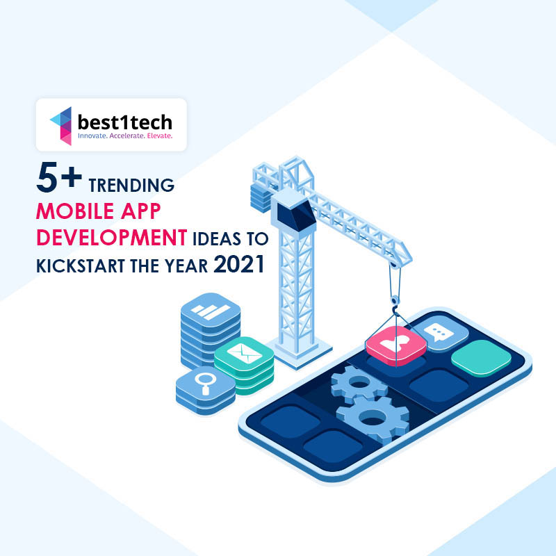 5+ Trending Mobile App Development Ideas to Kickstart the Year 2021