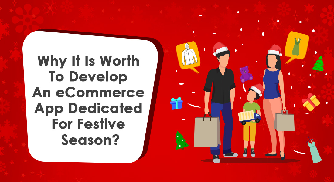 Why It Is Worth To Develop An eCommerce App Dedicated For Festive Season